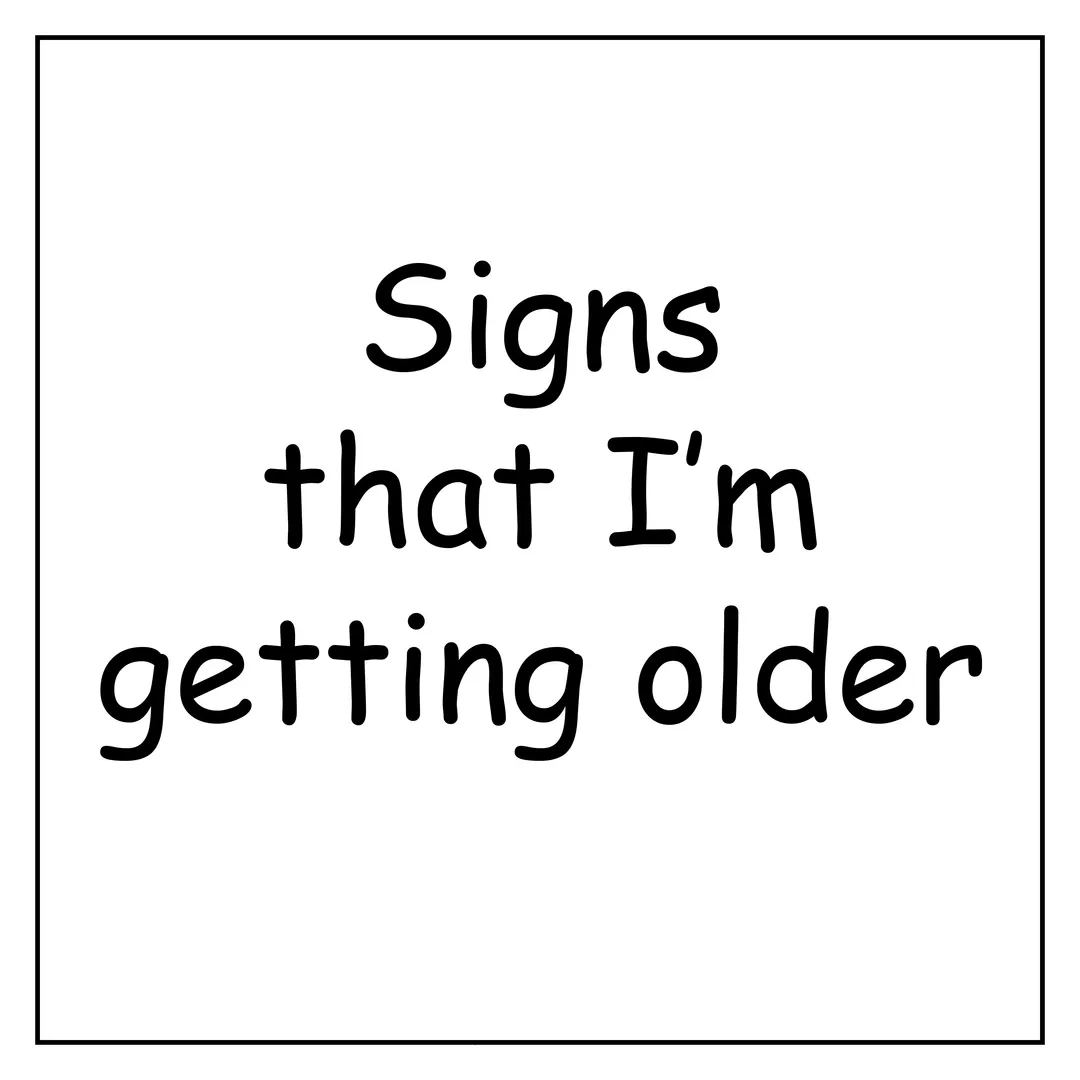 I'm getting older now 