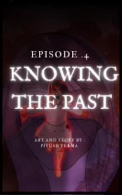 Ep.4 " Knowing The Past "